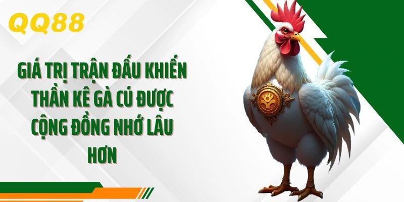 Giá trị trận đấu khiến thần kê gà cú được cộng đồng nhớ lâu hơn